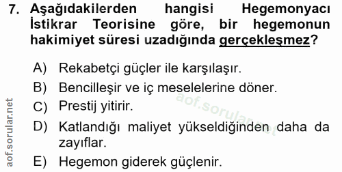 7. soru: Aşağıdakilerden hangisi Hegemonyacı İstikrar Teorisine göre, bir hegemonun hakimiyet süresi uzadığında gerçekleşmez?…
