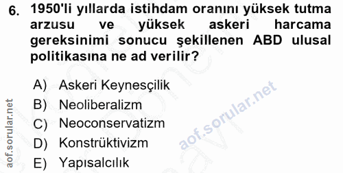 6. soru: 1950'li yıllarda istihdam oranını yüksek tutma arzusu ve yüksek askeri harcama gereksinimi sonucu şekillenen ABD ulus…