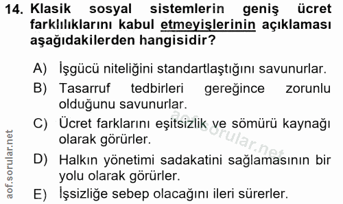 14. soru: Klasik sosyal sistemlerin geniş ücret farklılıklarını kabul etmeyişlerinin açıklaması aşağıdakilerden hangisidir? A)…