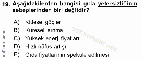 19. soru: Aşağıdakilerden hangisi gıda yetersizliğinin sebeplerinden biri değildir? A) Kitlesel göçler B) Küresel ısınma C) Yük…