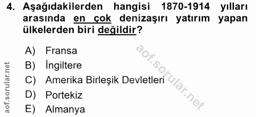 4. soru: Aşağıdakilerden hangisi 1870-1914 yılları arasında en çok denizaşırı yatırım yapan ülkelerden biri değildir? A) Frans…