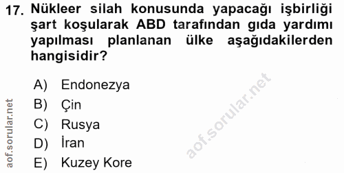 17. soru: Nükleer silah konusunda yapacağı işbirliği şart koşularak ABD tarafından gıda yardımı yapılması planlanan ülke aşağıd…