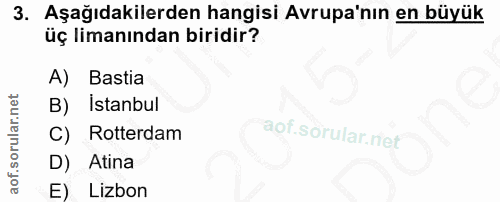 3. soru: Aşağıdakilerden hangisi Avrupa'nın en büyük üç limanından biridir? A) Bastia B) istanbul C) Rotterdam D) Atina E) Lizbon