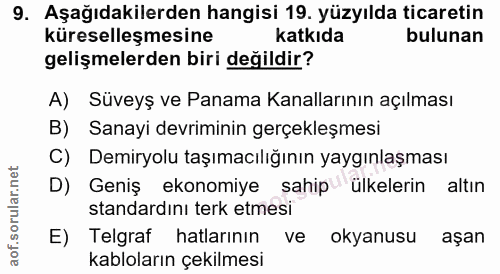 9. soru: Aşağıdakilerden hangisi 19. yüzyılda ticaretin küreselleşmesine katkıda bulunan gelişmelerden biri değildir? A) Süvey…