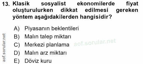 13. soru: Klasik sosyalist ekonomilerde fiyat oluşturulurken dikkat edilmesi gereken yöntem aşağıdakilerden hangisidir? A) Piya…