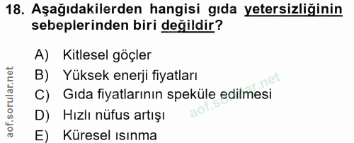 18. soru: Aşağıdakilerden hangisi gıda yetersizliğinin sebeplerinden biri değildir? A) Kitlesel göçler B) Yüksek enerji fiyatla…