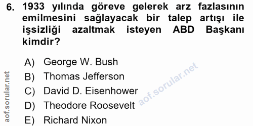 6. soru: 1933 yılında göreve gelerek arz fazlasının emilmesini sağlayacak bir talep artışı ile işsizliği azaltmak isteyen ABD…