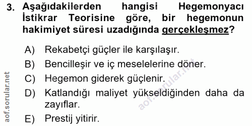 3. soru: Aşağıdakilerden hangisi Hegemonyacı İstikrar Teorisine göre, bir hegemonun hakimiyet süresi uzadığında gerçekleşmez?…