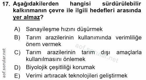 17. soru: Aşağıdakilerden hangisi sürdürülebilir kalkınmanın çevre ile ilgili hedefleri arasında yer almaz? A) Sanayileşme hızı…