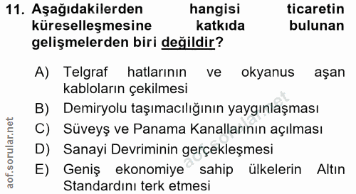 11. soru: Aşağıdakilerden hangisi ticaretin küreselleşmesine katkıda bulunan gelişmelerden biri değildir? A) Telgraf hatlarının…