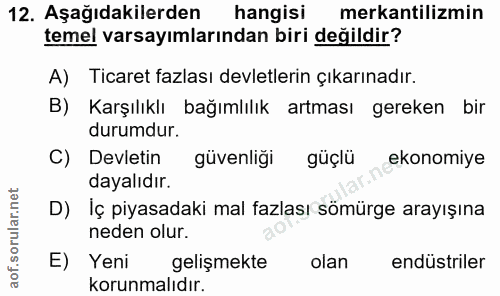 12. soru: Aşağıdakilerden hangisi mekantilizmin temel varsayımlarından biri değildir? A) Ticaret fazlası devletlerin çıkarınadı…