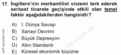 17. soru: Ingiltere'nin mekantilist sistemi terk ederek serbest ticarete geçişinde etkili olan temel faktör aşağıdakilerden han…