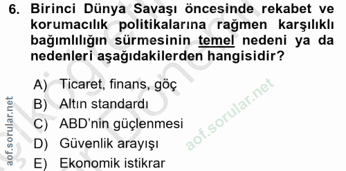 6. soru: Birinci Dünya Savaşı öncesinde rekabet ve korumacılık politikalarına rağmen karşılıklı bağımlılığın sürmesinin temel…