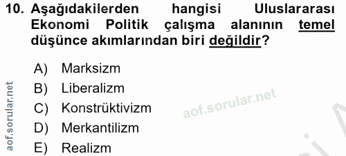10. soru: Aşağıdakilerden hangisi Uluslararası Ekonomi Politik çalışma alanının temel düşünce akımlarından biri değildir? A) Ma…