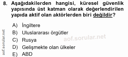 8. soru: Aşağıdakilerden hangisi, küresel güvenlik yapısında üst katman olarak değerlendirilen yapıda aktif olan aktörlerden b…