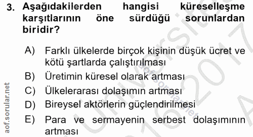 3. soru: Aşağıdakilerden hangisi küreselleşme karşıtlarının öne sürdüğü sorunlardan biridir? A) Farklı ülkelerde birçok kişini…