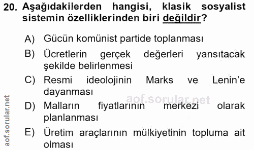 20. soru: Aşağıdakilerden hangisi, klasik sosyalist sistemin özelliklerinden biri değildir? A) Gücün komünist partide toplanmas…