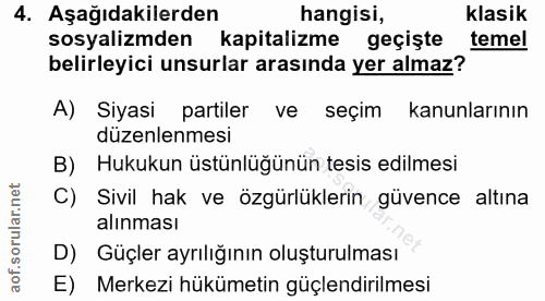 4. soru: Aşağıdakilerden hangisi, klasik sosyalizmden kapitalizme geçişte temel belirleyici unsurlar arasında yer almaz? A) Si…