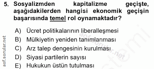 5. soru: Sosyalizmden kapitalizme geçişte, aşağıdakilerden hangisi ekonomik geçişin başarısında temel rol oynamaktadır? A) Ucr…
