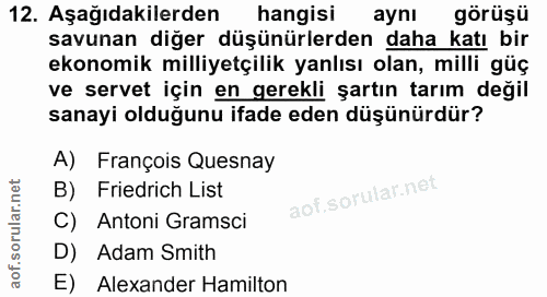 12. soru: Aşağıdakilerden hangisi aynı görüşü savunan diğer düşünürlerden daha katı bir ekonomik milliyetçilik yanlısı olan, mi…