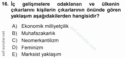16. soru: İç gelişmelere odaklanan ve ülkenin çıkarlarını kişilerin çıkarlarının önünde gören yaklaşım aşağıdakilerden hangisid…