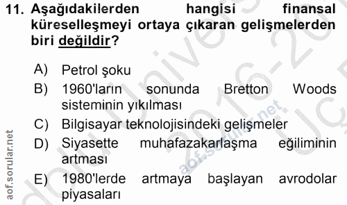 11. soru: Aşağıdakilerden hangisi finansal küreselleşmeyi ortaya çıkaran gelişmelerden biri değildir? A) Petrol şoku B) 1960'la…