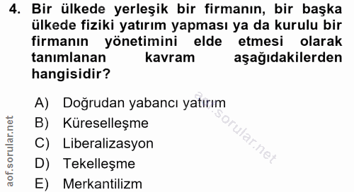4. soru: Bir ülkede yerleşik bir firmanın, bir başka ülkede fiziki yatırım yapması ya da kurulu bir firmanın yönetimini elde e…