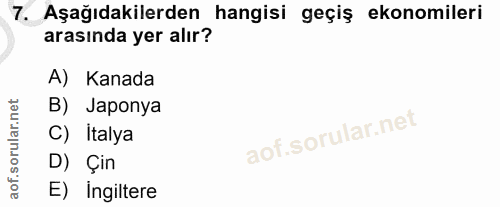 7. soru: Aşağıdakilerden hangisi geçiş ekonomileri arasında yer alır? A) Kanada B) Japonya C) İtalya D) Çin E) ingiltere