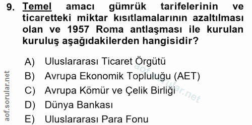 9. soru: Temel amaci gümrük tarifelerinin ve ticaretteki miktar kısıtlamalarının azaltılması olan ve 1957 Roma antlaşması ile…