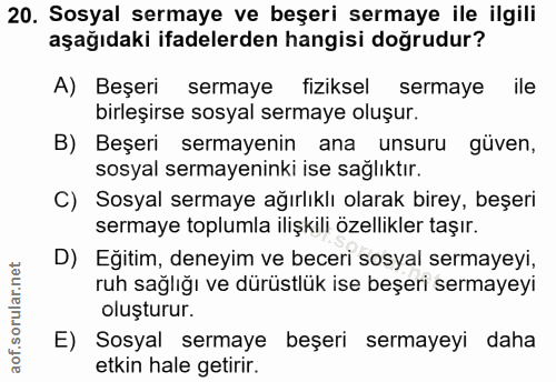 20. soru: Sosyal sermaye ve beşeri sermaye ile ilgili aşağıdaki ifadelerden hangisi doğrudur? A) Beşeri sermaye fiziksel sermay…