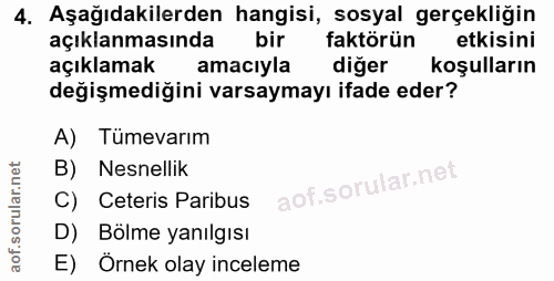 4. soru: Aşağıdakilerden hangisi, sosyal gerçekliğin açıklanmasında bir faktörün etkisini açıklamak amacıyla diğer koşulların…