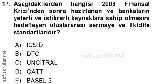 17. soru: Aşağıdakilerden hangisi 2008 Finansal Krizi'nden sonra hazırlanan ve bankaların yeterli ve istikrarlı kaynaklara sahi…