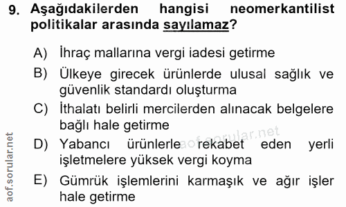 9. soru: Aşağıdakilerden hangisi neomerkantilist politikalar arasında sayılamaz? A) Ihraç mallarına vergi iadesi getirme B) Ül…