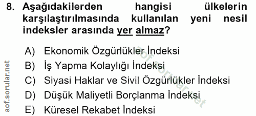 8. soru: Aşağıdakilerden hangisi ülkelerin karşılaştırılmasında kullanılan yeni nesil indeksler arasında yer almaz? A) Ekonomi…