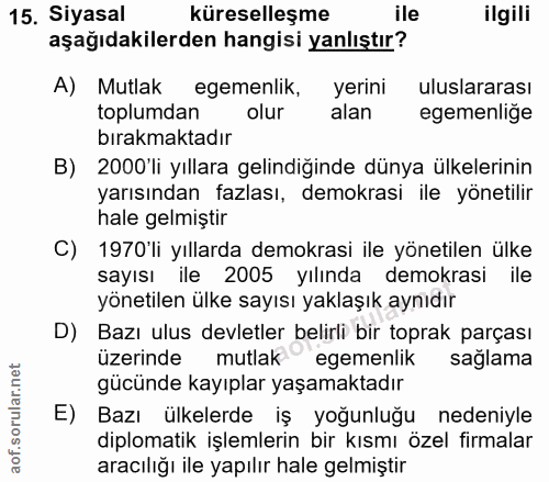 15. soru: Siyasal küreselleşme ile ilgili aşağıdakilerden hangisi yanlıştır? A) Mutlak egemenlik, yerini uluslararası toplumdan…