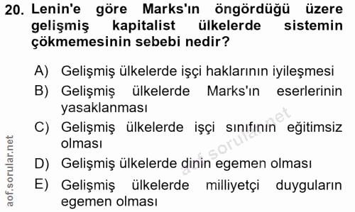 20. soru: Lenin'e göre Marks'ın öngördüğü üzere gelişmiş kapitalist ülkelerde sistemin çökmemesinin sebebi nedir? A) Gelişmiş ü…