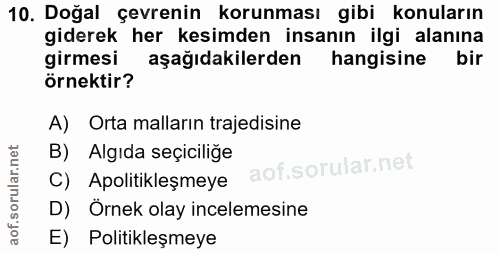 10. soru: Doğal çevrenin korunması gibi konuların giderek her kesimden insanın ilgi alanına girmesi aşağıdakilerden hangisine b…