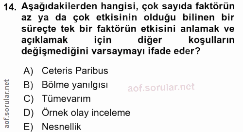 14. soru: Aşağıdakilerden hangisi, çok sayıda faktörün az ya da çok etkisinin olduğu bilinen bir süreçte tek bir faktörün etkis…