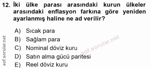 12. soru: Iki ülke parası arasındaki kurun ülkeler arasındaki enflasyon farkına göre yeniden ayarlanmış haline ne ad verilir? A…