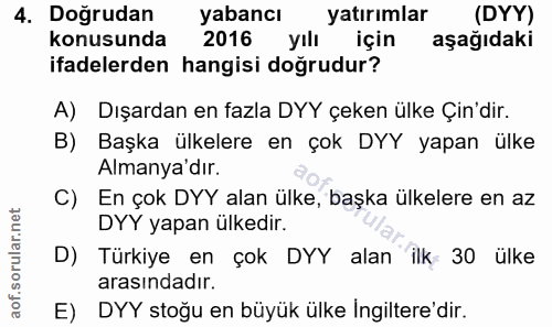 4. soru: Doğrudan yabancı yatırımlar (DYY) konusunda 2016 yılı için aşağıdaki ifadelerden hangisi doğrudur? A) Dışardan en faz…