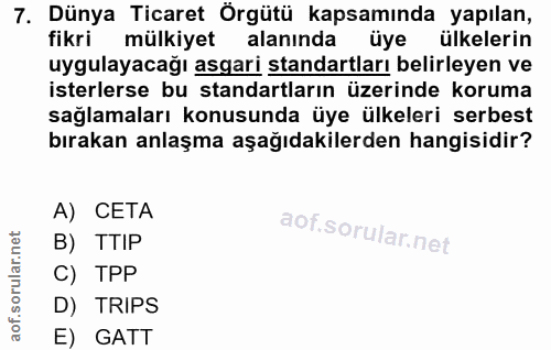 7. soru: Dünya Ticaret Örgütü kapsamında yapılan, fikri mülkiyet alaninda uye ülkelerin uygulayacağı asgari standartları belir…