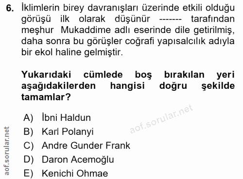 6. soru: İklimlerin birey davranışları üzerinde etkili olduğu görüşü ilk olarak düşünür - tarafından meşhur Mukaddime adlı ese…