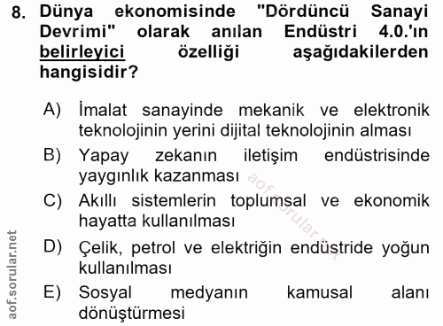 8. soru: Dünya ekonomisinde "Dördüncü Sanayi Devrimi" olarak anılan Endüstri 4.0.'in belirleyici özelliği aşağıdakilerden hang…
