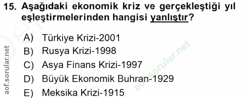 15. soru: Aşağıdaki ekonomik kriz ve gerçekleştiği yıl eşleştirmelerinden hangisi yanlıştır? A) Türkiye Krizi-2001 lar.net B) R…