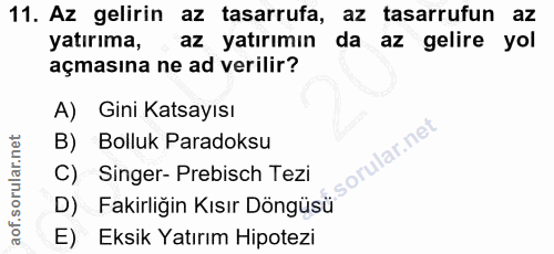 11. soru: Az gelirin az tasarrufa, az tasarrufun az yatırıma, az yatırımın da az gelire yol açmasına ne ad verilir? A) Gini Kat…