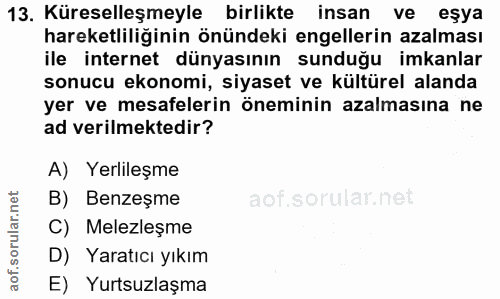 13. soru: Küreselleşmeyle birlikte insan ve eşya hareketliliğinin önündeki engellerin azalması ile internet dünyasının sunduğu…