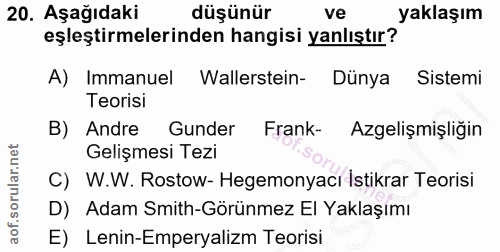 20. soru: Aşağıdaki düşünür ve yaklaşım eşleştirmelerinden hangisi yanlıştır? A) Immanuel Wallerstein- Dünya Sistemi Teorisi B)…
