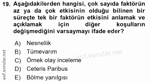 19. soru: Aşağıdakilerden hangisi, çok sayıda faktörün az ya da çok etkisinin olduğu bilinen bir süreçte tek bir faktörün etkis…