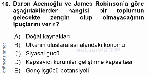 16. soru: Daron Acemoğlu ve James Robinson'a göre aşağıdakilerden hangisi bir toplumun gelecekte zengin olup olmayacağının ipuç…