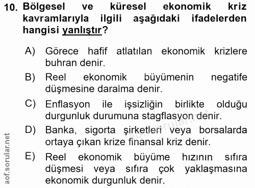 10. soru: Bölgesel ve küresel ekonomik kriz kavramlarıyla ilgili aşağıdaki ifadelerden hangisi yanlıştır? A) Görece hafif atlat…